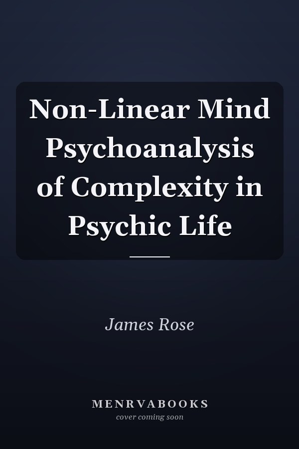 Non-Linear Mind Psychoanalysis of Complexity in Psychic Life