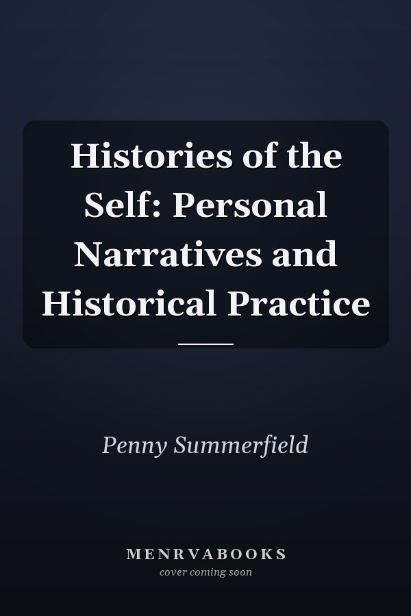 Histories of the Self: Personal Narratives and Historical Practice