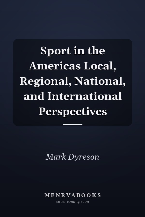 Sport in the Americas Local, Regional, National, and International Perspectives
