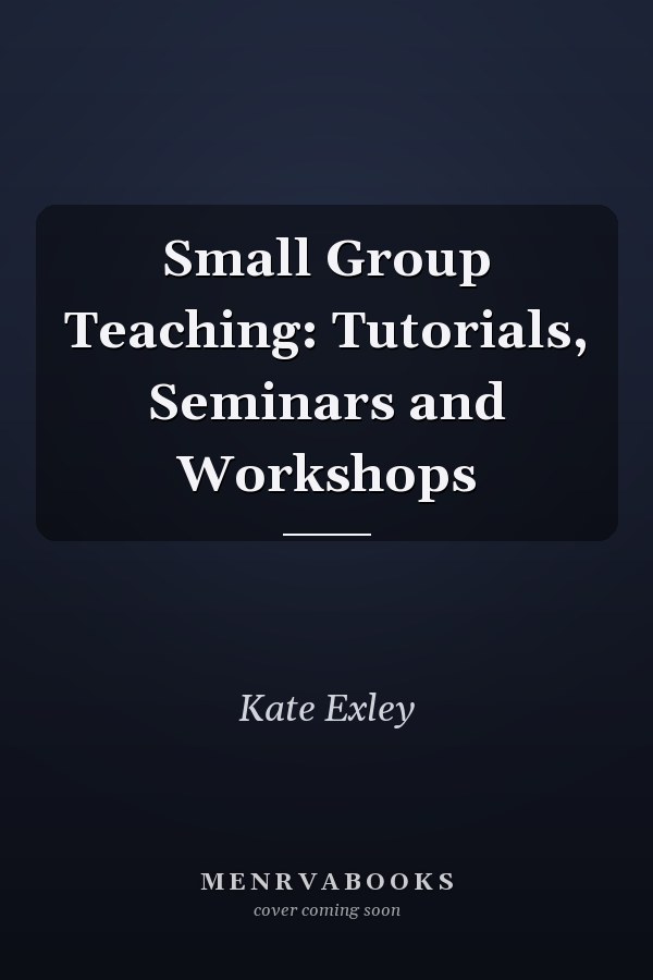 Small Group Teaching: Tutorials, Seminars and Workshops