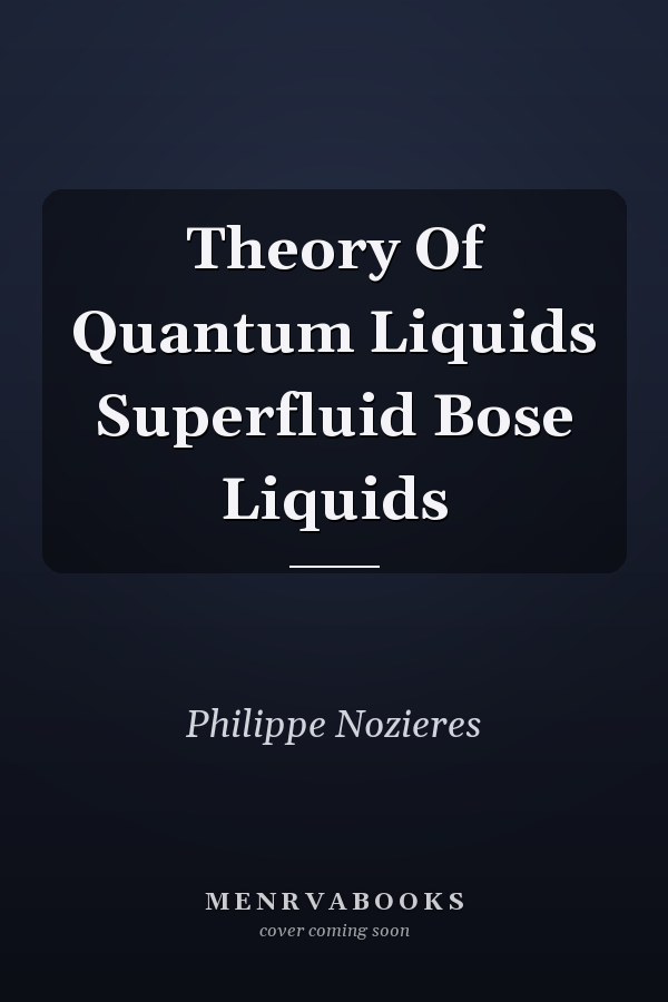 Theory Of Quantum Liquids Superfluid Bose Liquids