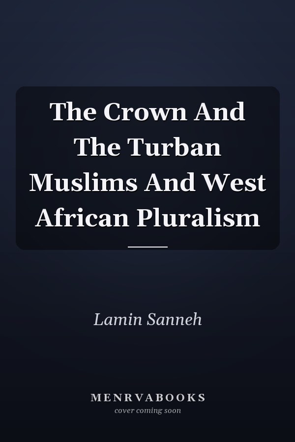The Crown And The Turban Muslims And West African Pluralism