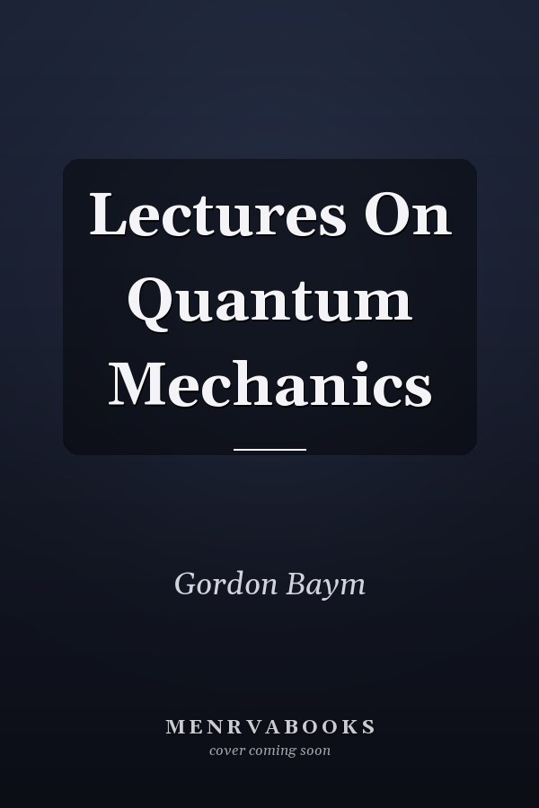 Lectures On Quantum Mechanics