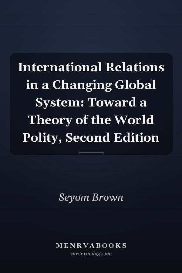 International Relations in a Changing Global System: Toward a Theory of the World Polity, Second Edition