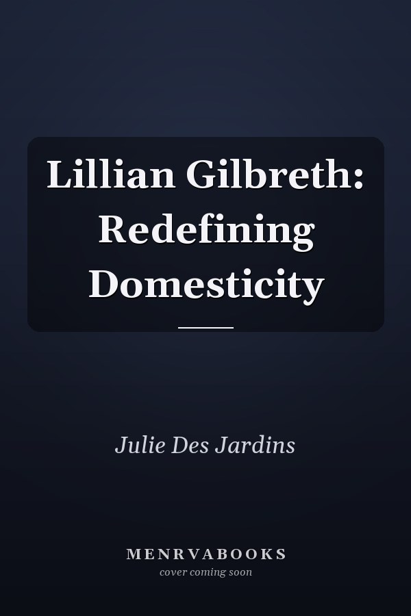 Lillian Gilbreth: Redefining Domesticity