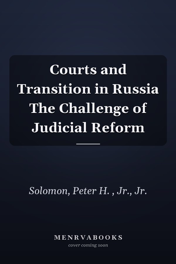 Courts and Transition in Russia The Challenge of Judicial Reform