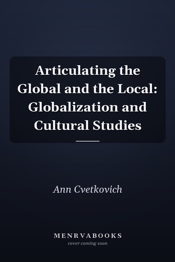 Articulating the Global and the Local: Globalization and Cultural Studies