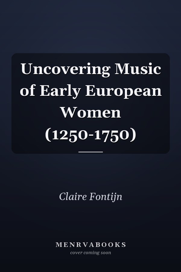 Uncovering Music of Early European Women (1250-1750)