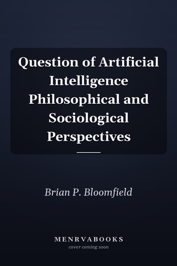 Question of Artificial Intelligence Philosophical and Sociological Perspectives