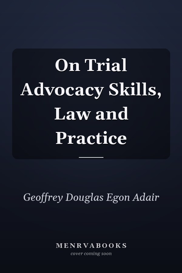 On Trial Advocacy Skills, Law and Practice