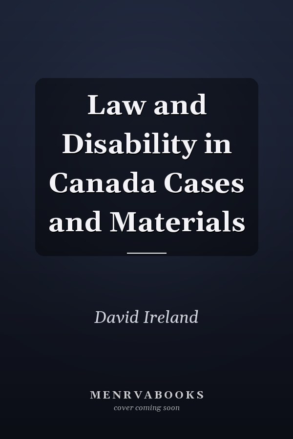 Law and Disability in Canada Cases and Materials
