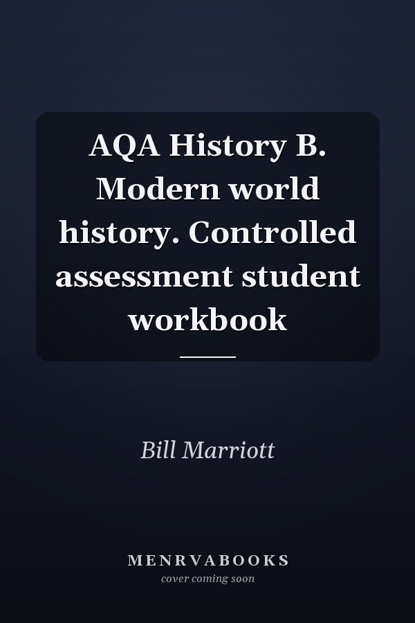 AQA History B. Modern world history. Controlled assessment student workbook