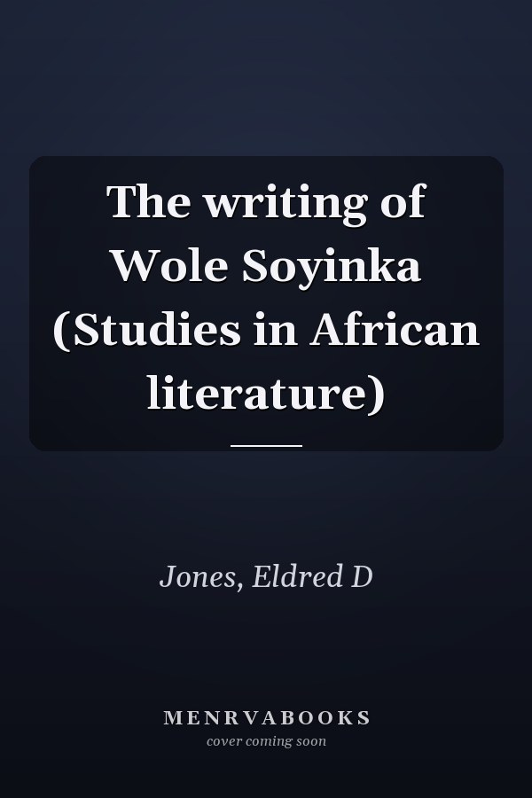 The writing of Wole Soyinka (Studies in African literature)