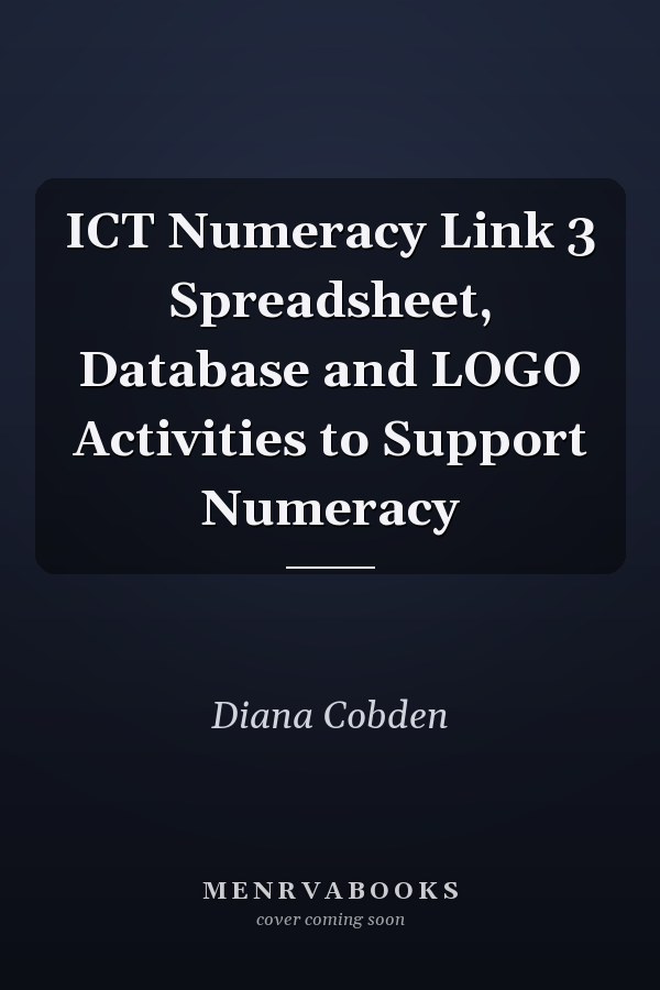 ICT Numeracy Link 3 Spreadsheet, Database and LOGO Activities to Support Numeracy
