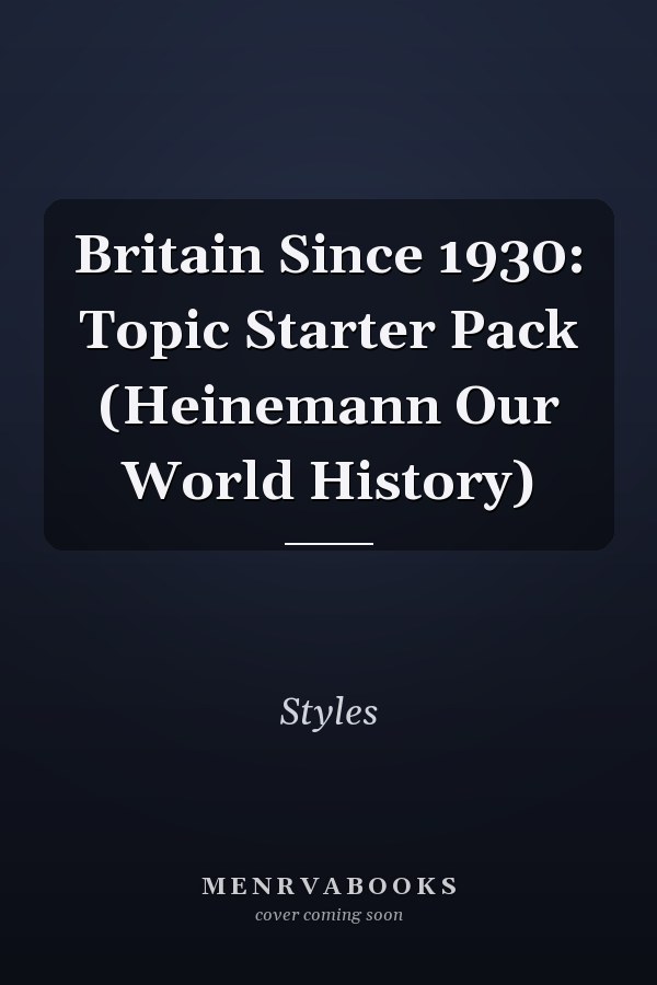 Britain Since 1930: Topic Starter Pack (Heinemann Our World History)