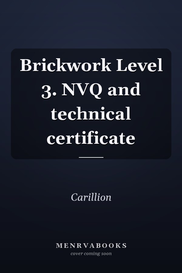 Brickwork Level 3. NVQ and technical certificate