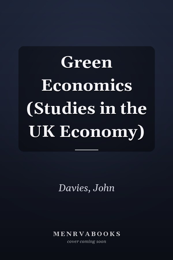 Green Economics (Studies in the UK Economy)