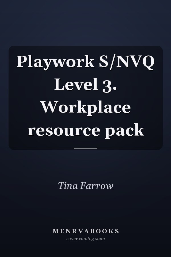 Playwork S/NVQ Level 3. Workplace resource pack