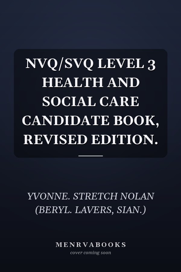 NVQ/SVQ LEVEL 3 HEALTH AND SOCIAL CARE CANDIDATE BOOK, REVISED EDITION.