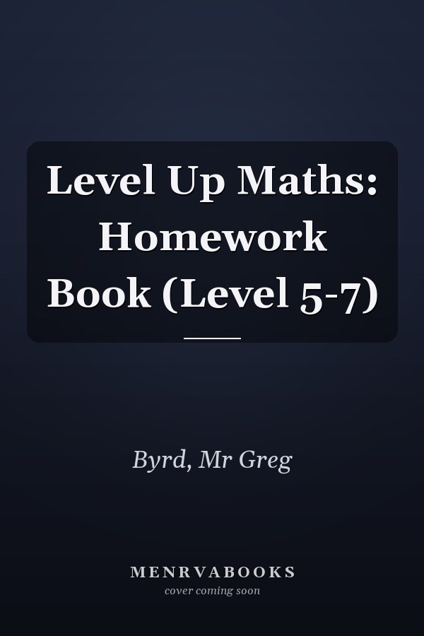 Level Up Maths: Homework Book (Level 5-7)
