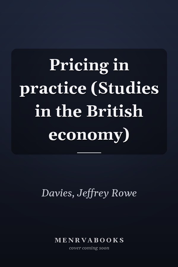 Pricing in practice (Studies in the British economy)