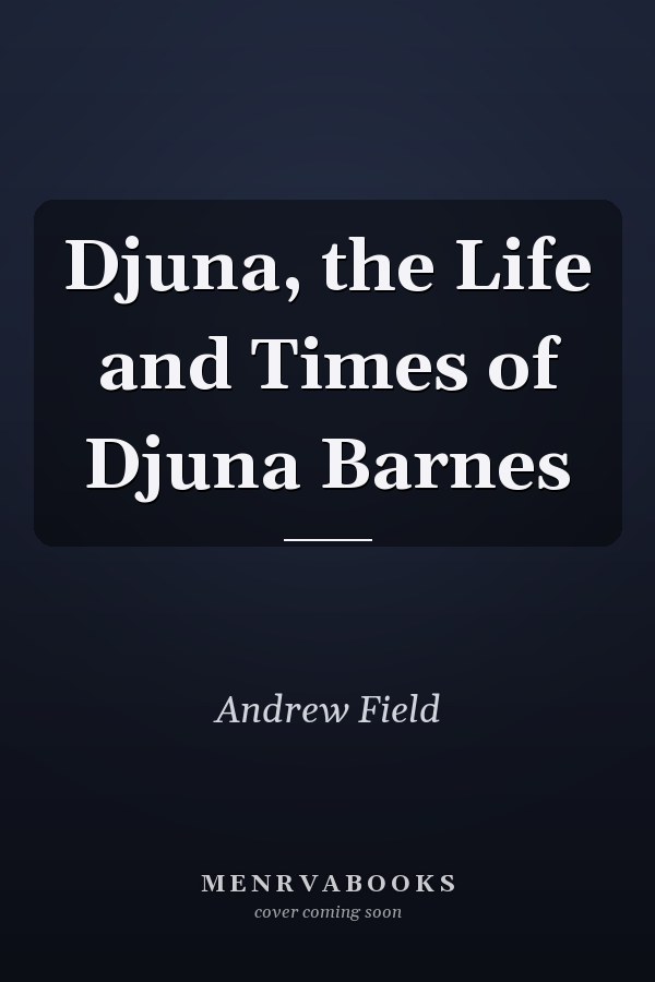 Djuna, the Life and Times of Djuna Barnes