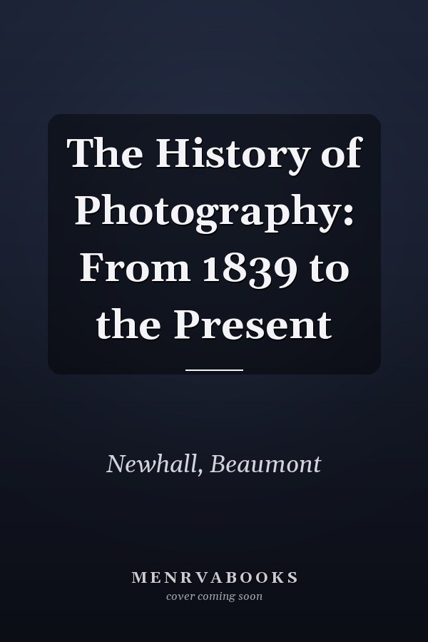 The History of Photography: From 1839 to the Present