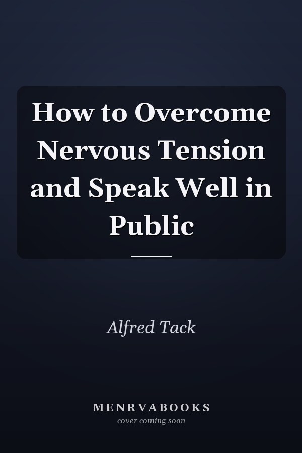 How to Overcome Nervous Tension and Speak Well in Public