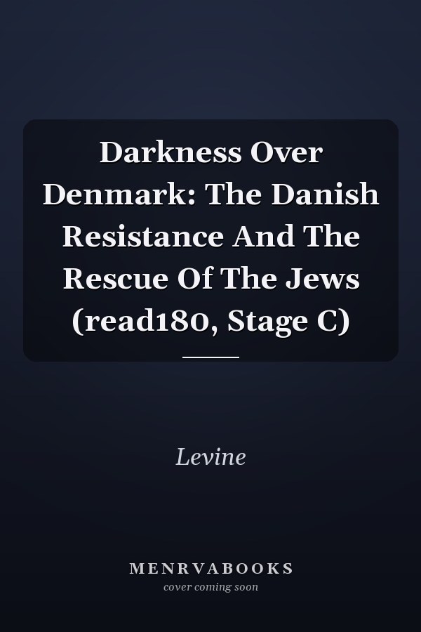 Darkness Over Denmark: The Danish Resistance And The Rescue Of The Jews (read180, Stage C)