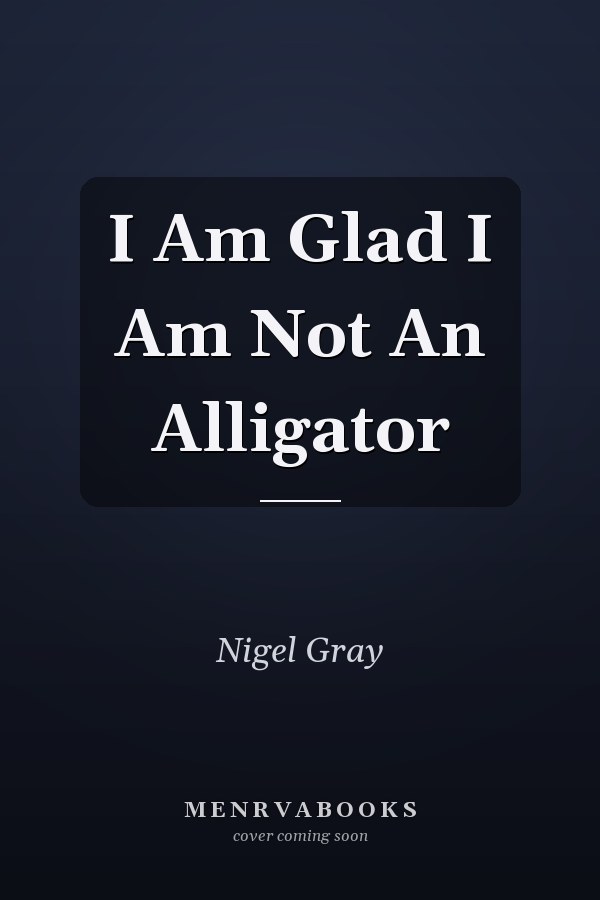I Am Glad I Am Not An Alligator