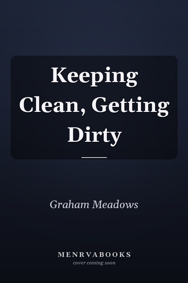 Keeping Clean, Getting Dirty