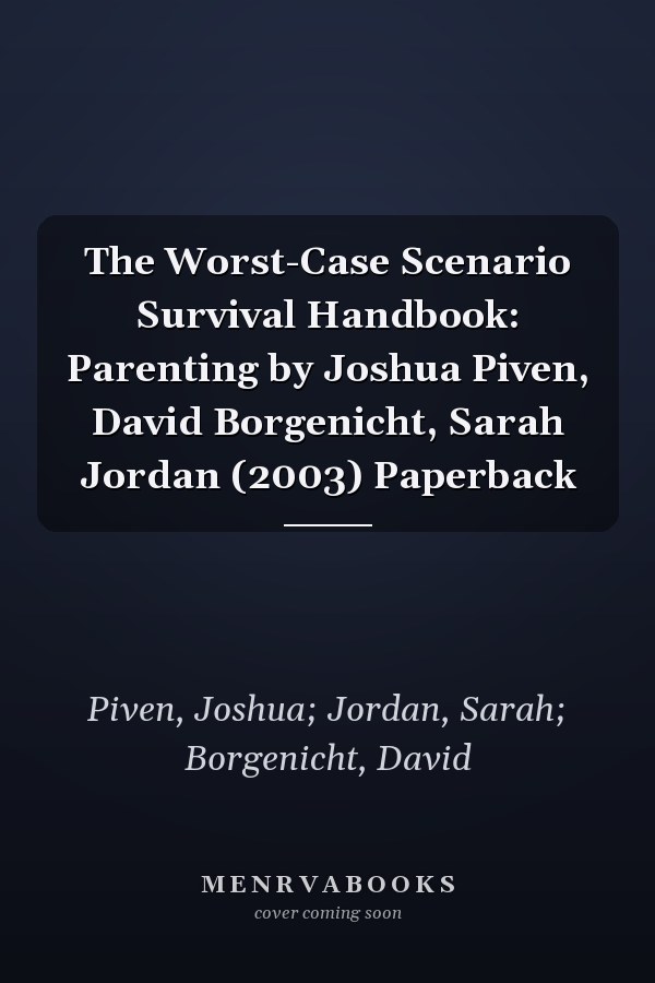 The Worst-Case Scenario Survival Handbook: Parenting by Joshua Piven, David Borgenicht, Sarah Jordan (2003) Paperback
