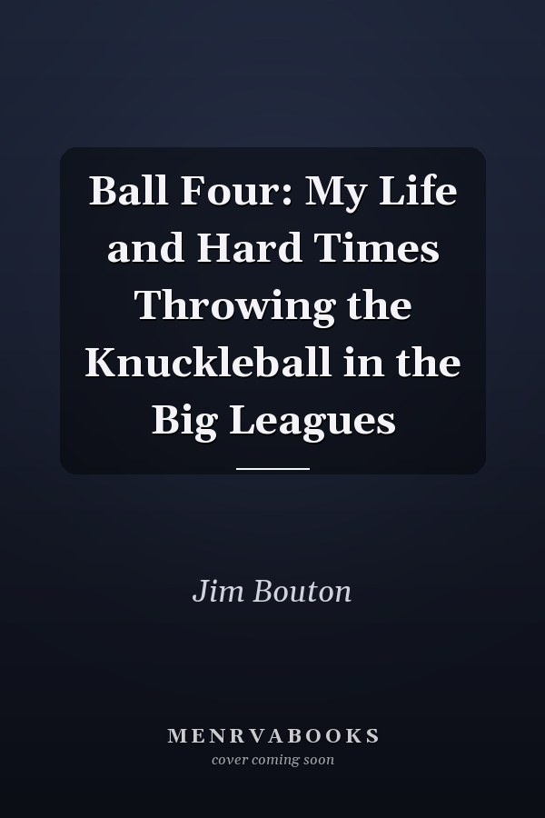 Ball Four: My Life and Hard Times Throwing the Knuckleball in the Big Leagues