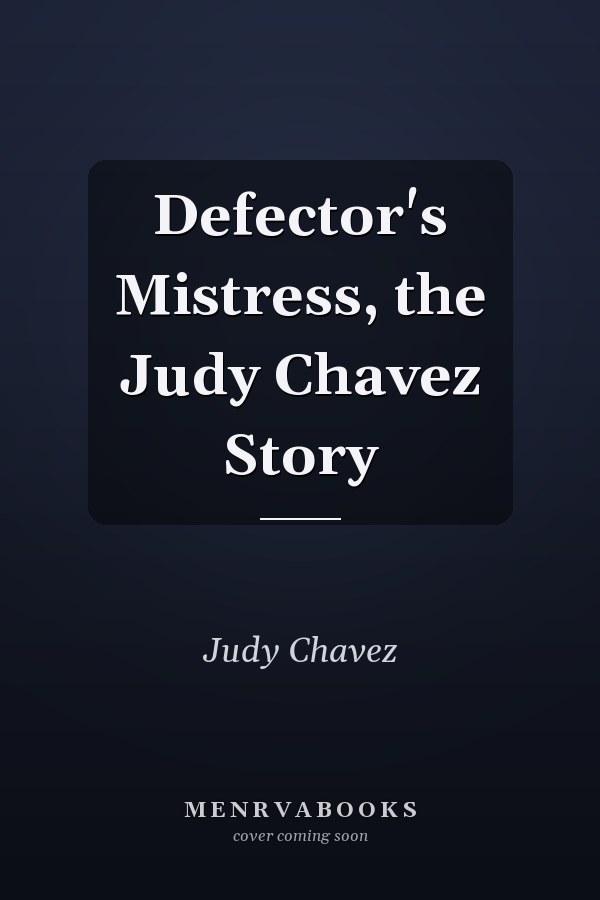 Defector's Mistress, the Judy Chavez Story