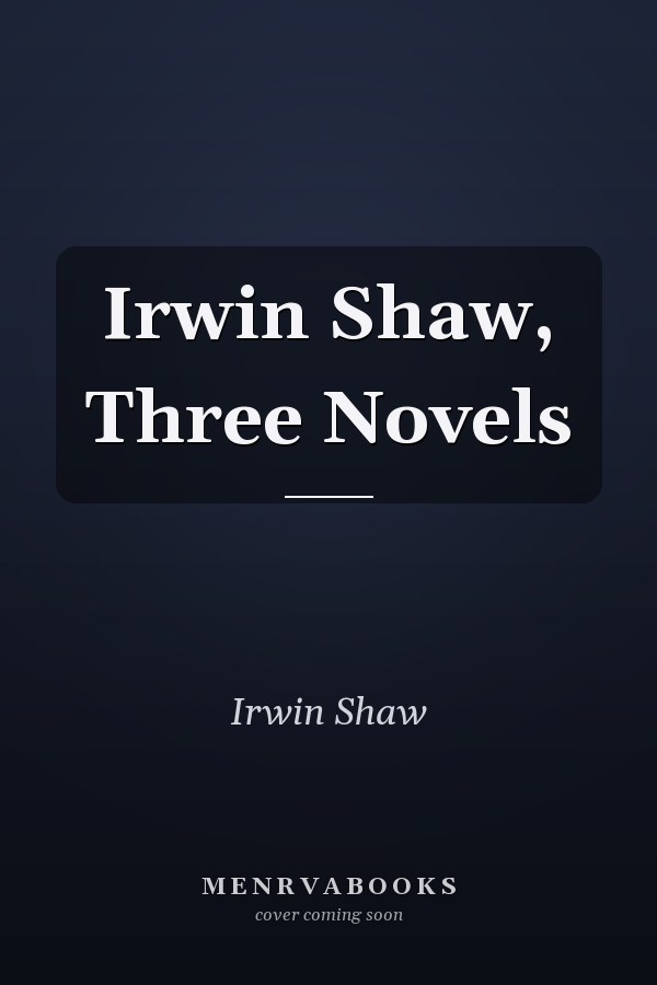 Irwin Shaw, Three Novels