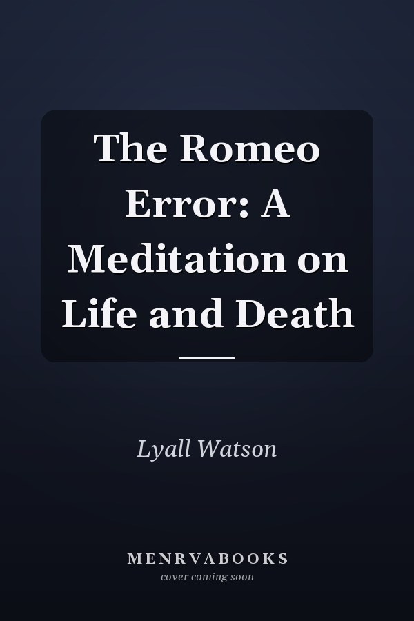 The Romeo Error: A Meditation on Life and Death
