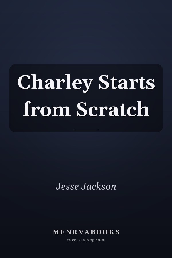 Charley Starts from Scratch
