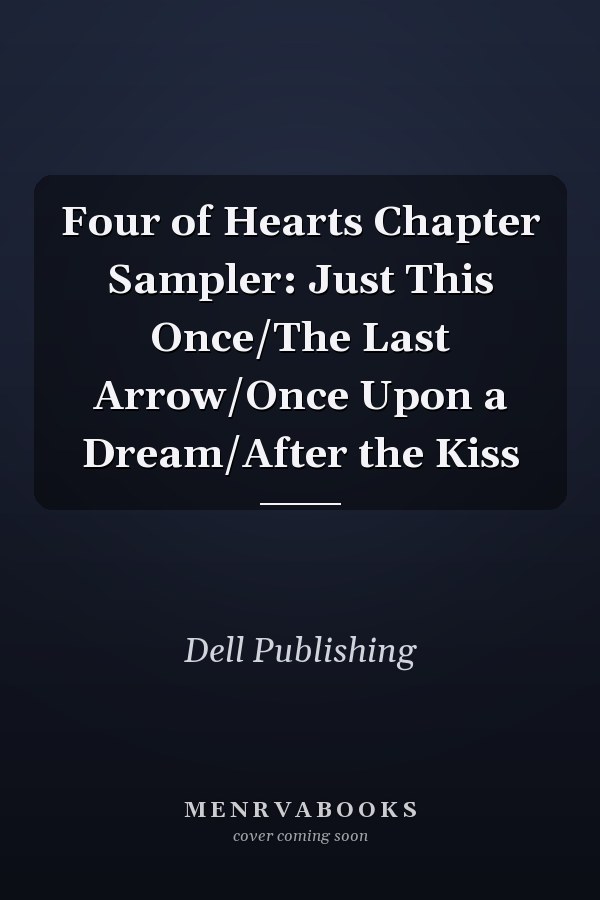 Four of Hearts Chapter Sampler: Just This Once/The Last Arrow/Once Upon a Dream/After the Kiss