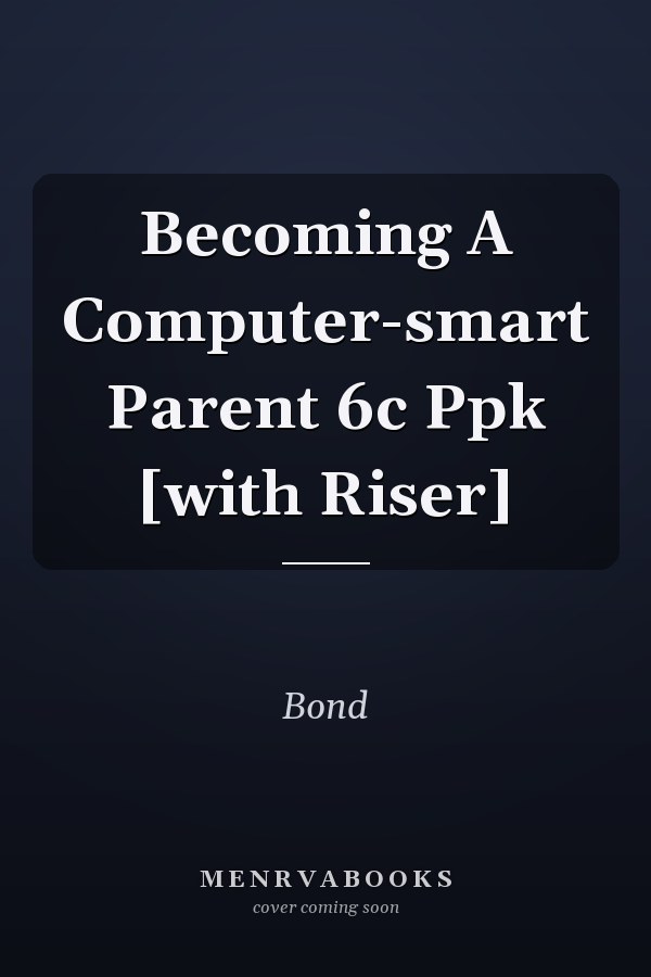 Becoming A Computer-smart Parent 6c Ppk [with Riser]