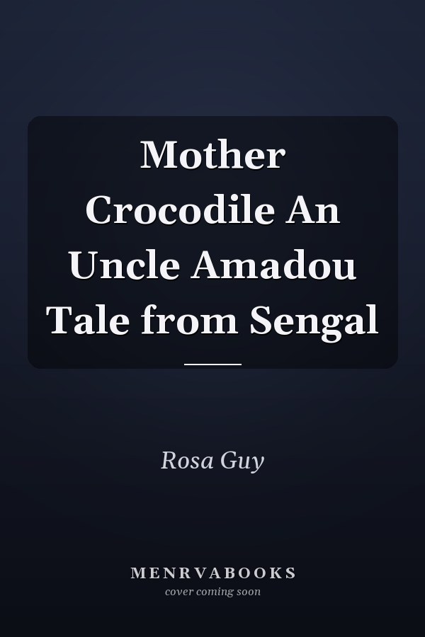 Mother Crocodile An Uncle Amadou Tale from Sengal
