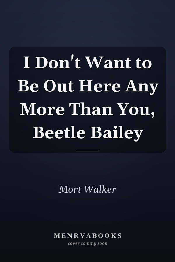 I Don't Want to Be Out Here Any More Than You, Beetle Bailey