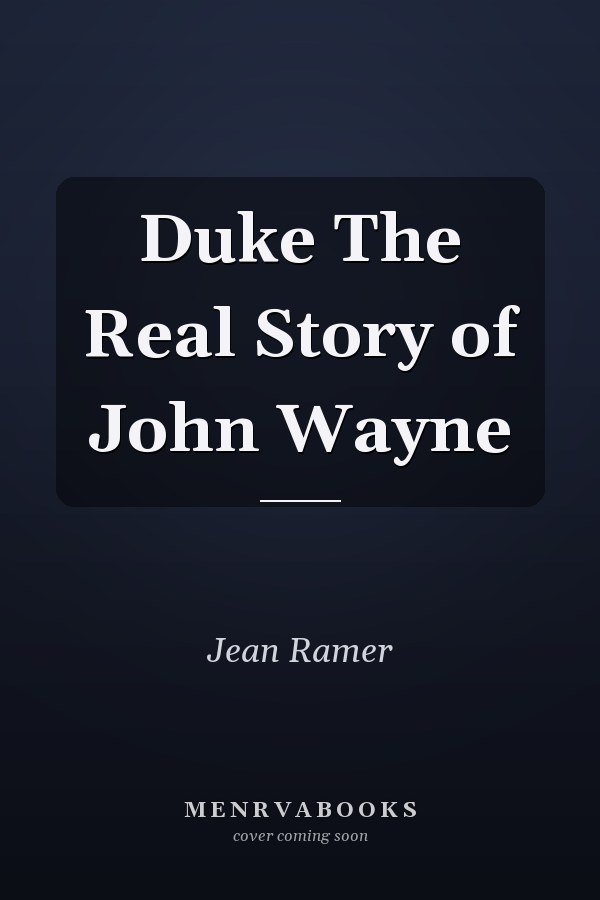 Duke The Real Story of John Wayne