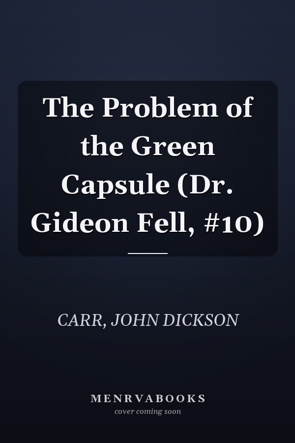 The Problem of the Green Capsule (Dr. Gideon Fell, #10)