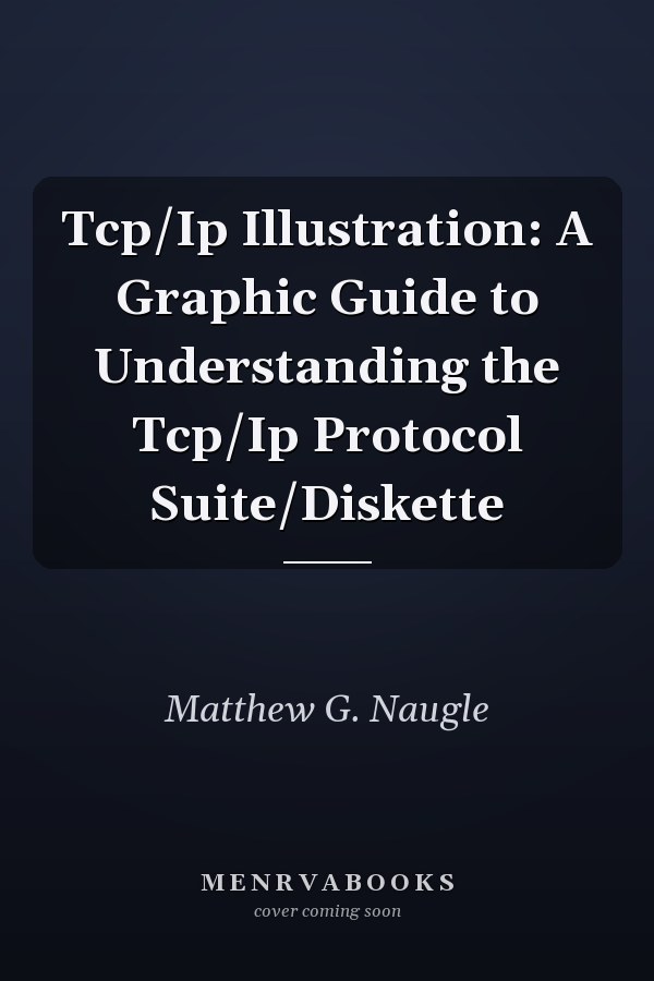 Tcp/Ip Illustration: A Graphic Guide to Understanding the Tcp/Ip Protocol Suite/Diskette