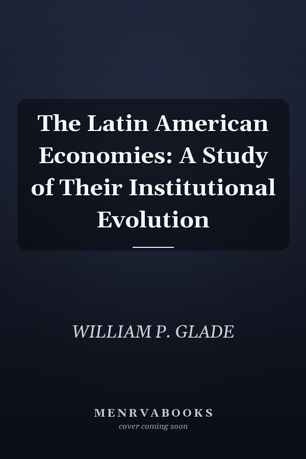 The Latin American Economies: A Study of Their Institutional Evolution