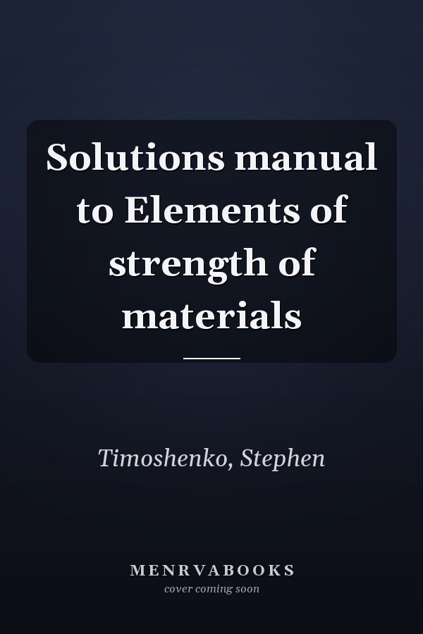 Solutions manual to Elements of strength of materials