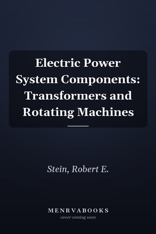 Electric Power System Components: Transformers and Rotating Machines