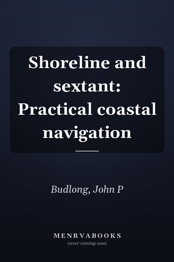 Shoreline and sextant: Practical coastal navigation