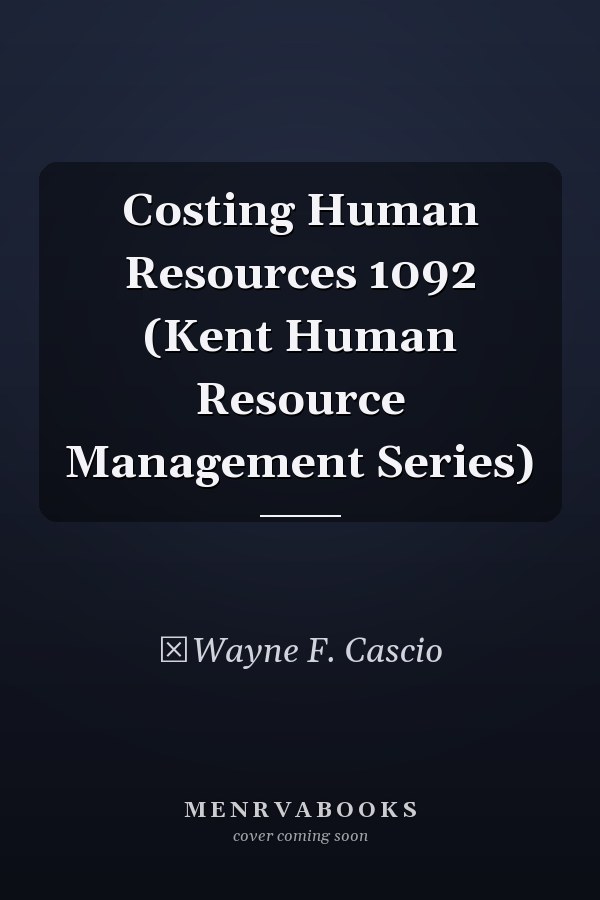 Costing Human Resources 1092 (Kent Human Resource Management Series)
