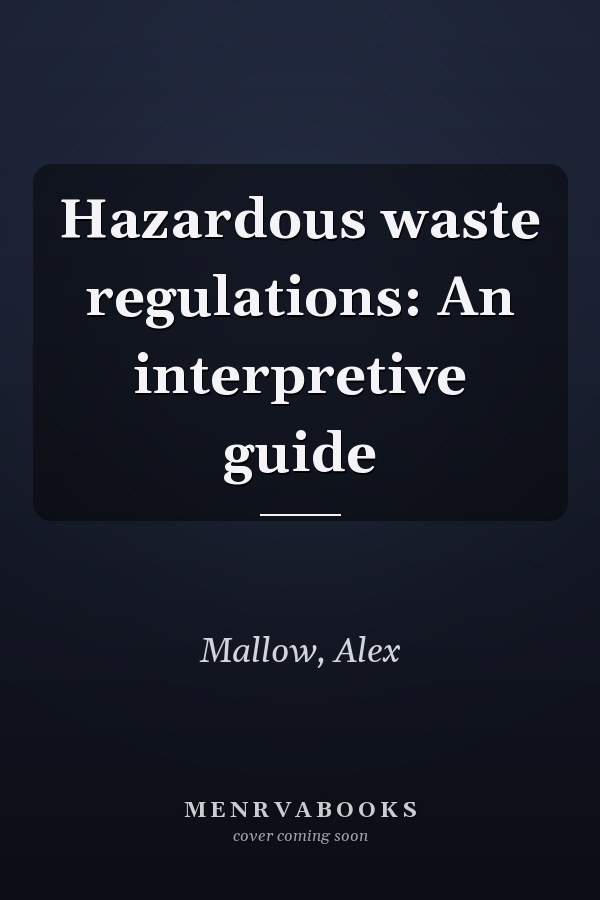 Hazardous waste regulations: An interpretive guide